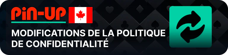 Pin Up Canada peut mettre à jour ses politiques de confidentialité